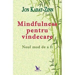 Mindfulness pentru vindecare. Noul mod de a fi - Jon Kabat Zinn imagine