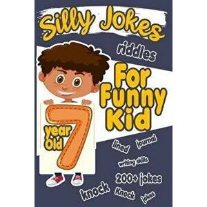 Silly Jokes For 7 Year Old Funny Kid: 200+ Hilarious jokes, Riddles and knock knock jokes to improve reading skills and writing skills ( Silly jokes f imagine
