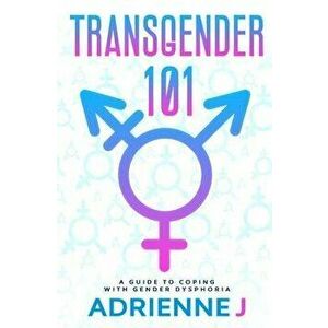 Transgender 101: a Guide to Coping with Gender Dysphoria, Paperback - Adrienne J imagine