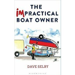 Impractical Boat Owner. Tales and Trials from Years of Floundering Afloat, Paperback - Dave Selby imagine