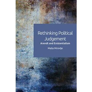 Rethinking Political Judgement. Arendt and Existentialism, Paperback - Ma a Mrovlje imagine