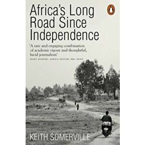 Africa's Long Road Since Independence. The Many Histories of a Continent, Paperback - Keith Somerville imagine