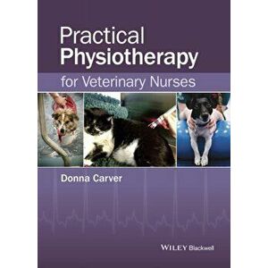 Practical Physiotherapy for Veterinary Nurses, Paperback - Donna Carver imagine