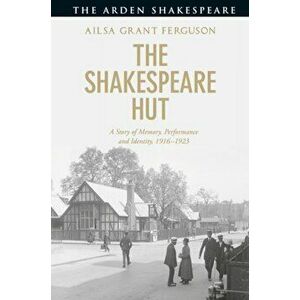 Shakespeare Hut. A Story of Memory, Performance and Identity, 1916-1923, Hardback - Ailsa Grant Ferguson imagine
