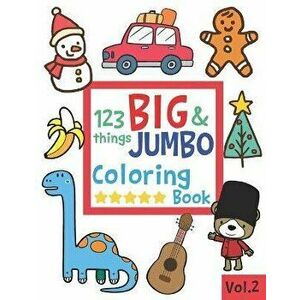 123 things BIG & JUMBO Coloring Book: 123 Pages to color!!, Easy, LARGE, GIANT Simple Picture Coloring Books for Toddlers, Kids Ages 2-4, Early Learni imagine
