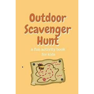 Outdoor Scavenger Hunt a fun activity book for kids: 80 page 6x9 yellow book with a different treasure on each page. Find the treasure draw it and des imagine