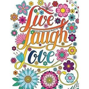 Good Vibes Coloring Books For Adults: Live Laugh Love Inspirational and Motivational sayings coloring book for Adults, Positive Affirmation coloring b imagine