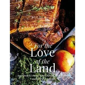 For the Love of the Land. A Cook Book to Celebrate British Farmers and their Food, Hardback - Jenny Jefferies imagine