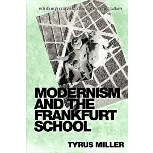 Modernism and the Frankfurt School, Paperback - Tyrus Miller imagine