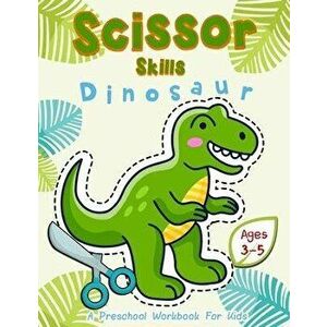 Scissor Skills Dinosaur: A Preschool Workbook for Kids Ages 3-5, Paperback - Happy Kid Crafter imagine