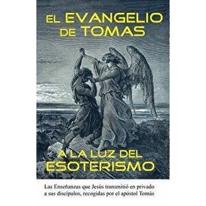 El Evangelio de Tomas a la Luz del Esoterismo, Paperback - Cristobal Anpu imagine