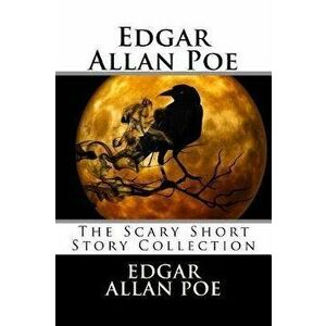 Edgar Allan Poe: The Scary Short Story Collection, Paperback - Edgar Allan Poe imagine