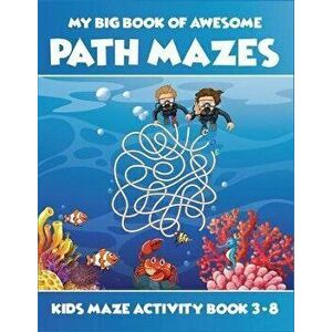 My Big Book Of Awesome Path Mazes Kids Maze Activity Book 3-8: Best activity workbook for kids ages 3-5, 4-6, 5-7. A perfect book of various challengi imagine