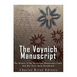 The Voynich Manuscript: The History of the Mysterious Renaissance Codex that Has Never Been Deciphered, Paperback - Charles River Editors imagine