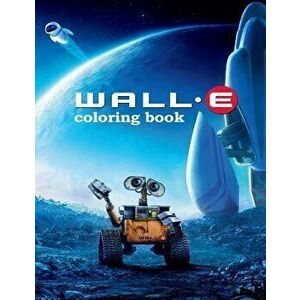 Wall-e Coloring Book: Coloring Book for Kids and Adults with Fun, Easy, and Relaxing Coloring Pages, Paperback - Linda Johnson imagine
