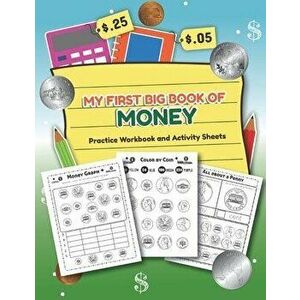 My First Big Book of Money Practice Workbook and Activity Sheets: Over 20 Fun Designs For Boys And Girls - Educational Worksheets, Paperback - Teachin imagine