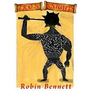 Iron Knights, Paperback - Robin Bennett imagine