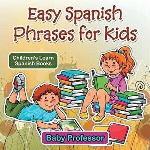 Easy Spanish Phrases for Kids Children's Learn Spanish Books, Paperback - Baby Professor imagine