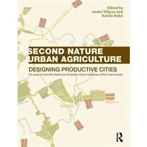 Second Nature Urban Agriculture. Designing Productive Cities, Paperback - Katrin Bohn imagine