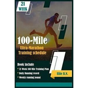 100-Mile Ultra-Marathon Training schedule: The ideal for complete 21 week Training plan for an 100 Mile or 160 Km Ultra marathon with daily running re imagine