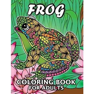 Frog Coloring Book for Adults: Unique Coloring Book Easy, Fun, Beautiful Coloring Pages for Adults and Grown-up, Paperback - Kodomo Publishing imagine