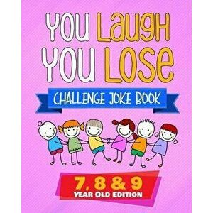 You Laugh You Lose Challenge Joke Book: 7, 8 & 9 Year Old Edition: The LOL Interactive Joke and Riddle Book Contest Game for Boys and Girls Age 7 to 9 imagine