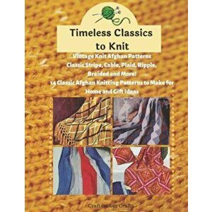 Timeless Classics to Knit Vintage Knit Afghan Patterns Classic Stripe, Cable, Plaid, Ripple, Braided and More! 14 Classic Afghan Knitting Patterns to, imagine