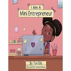 I Am A Mini Entrepreneur, Paperback - Tori Ellis imagine