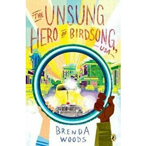 The Unsung Hero of Birdsong, USA, Paperback - Brenda Woods imagine