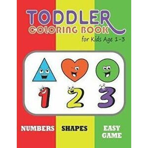 Toddler Coloring Book for Kids Age 1-3: aby Activity Book Boys or Girls, Preschool coloring for Their Fun Early Learning of First Easy Number Shape an imagine