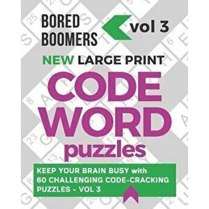 Bored Boomers New Large Print Codeword Puzzles: Keep your Brain Busy with 60 Challenging Code-Cracking Puzzles - Vol. 3, Paperback - Beesville Books imagine