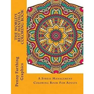 The World's Best Mandala Coloring Book: A Stress Management Coloring Book For Adults, Paperback - Marti Jo's Coloring imagine