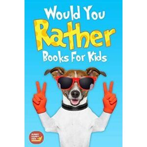 Would You Rather Books For Kids: Book of Silly Scenarios, Challenging And Hilarious Questions That Your Kids, Friends And Family Will Love (Game Book, imagine
