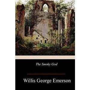 The Smoky God, Paperback - Willis George Emerson imagine