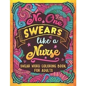 No One Swears Like a Nurse: Swear Word Coloring Book for Adults with Nursing Related Cussing, Paperback - Colorful Swearing Dreams imagine