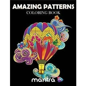 Amazing Patterns Coloring Book: Coloring Book for Adults: Beautiful Designs for Stress Relief, Creativity, and Relaxation, Paperback - Mantra imagine