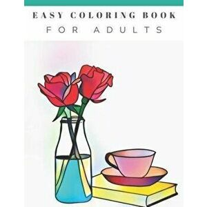 Easy Coloring Book For Adults: Beautiful Simple Designs, Floral, Flower Coloring Book, Large Print, For Beginners, Gift For Adults, Seniors, Birthday, imagine