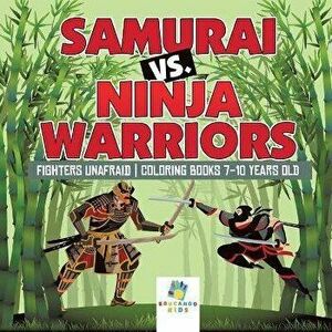 Samurai vs. Ninja Warriors Fighters Unafraid Coloring Books 7-10 Years Old, Paperback - Educando Kids imagine