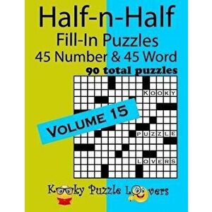 Half-n-Half Fill-In Puzzles, Volume 15: 45 Number and 45 Word (90 Total Puzzles), Paperback - Kooky Puzzle Lovers imagine