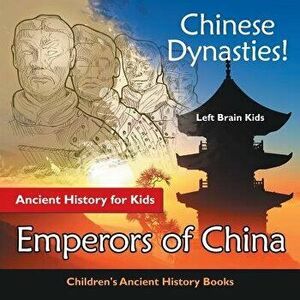 Chinese Dynasties! Ancient History for Kids: Emperors of China - Children's Ancient History Books, Paperback - Left Brain Kids imagine