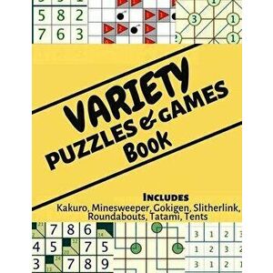 Variety Puzzle & Games Book: Mixed Travel Friendly Fun Puzzle Games: Includes Japanese Kakuro, Minesweeper, Gokigen, Slitherlink, Roundabouts, Tata, P imagine