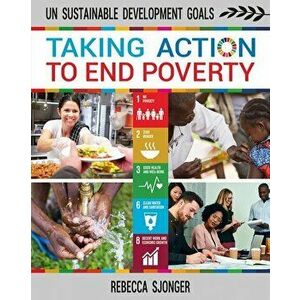 Taking Action to End Poverty, Paperback - Rebecca Sjonger imagine