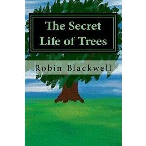 The Secret Life of Trees, Paperback - Robin Blackwell imagine