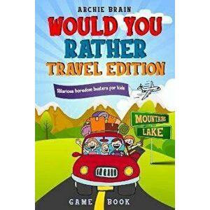 Would You Rather Game Book Travel Edition: Hilarious Plane, Car Game: Road Trip Activities For Kids & Teens, Paperback - Archie Brain imagine