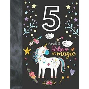 5 And I Believe In Magic: Unicorn Gift For Girls Age 5 Years Old - A Sketchbook Sketchpad Activity Book For Kids To Draw And Sketch In, Paperback - Kr imagine