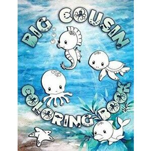 Big Cousin Coloring Book: Perfect For Big Cousins Ages 2-6: Cute Gift Idea for Toddlers, Coloring Pages for Ocean and Sea Creature Loving Kids, Paperb imagine