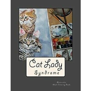 Cat Lady Syndrome Watercolor: Adult Coloring Book, Paperback - Adult Coloring imagine