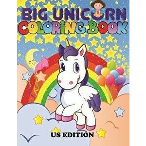 The Big Unicorn Coloring Book: Jumbo Unicorn Coloring Book for Kids, Girls & Toddlers Ages 1, 2, 3, 4, 5, 6, 7, 8 ! US Edition, Paperback - Coloring B imagine