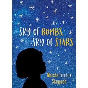Sky of Bombs, Sky of Stars: A Vietnamese War Orphan Finds Home, Paperback - Marsha Forchuk Skrypuch imagine
