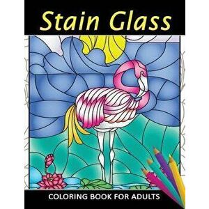 Stain Glass Coloring Book for Adults: Unique Coloring Book Easy, Fun, Beautiful Coloring Pages for Adults and Grown-up, Paperback - Kodomo Publishing imagine